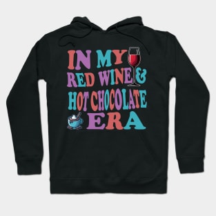 In My Red Wine And Hot Chocolate Era For Wine Lovers Hoodie